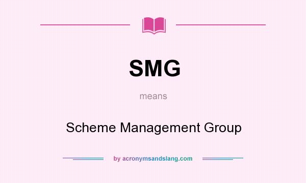 What does SMG mean? It stands for Scheme Management Group