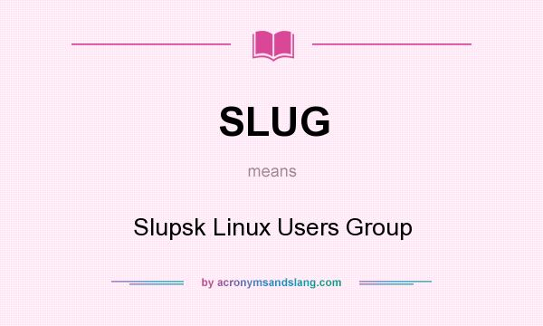 What does SLUG mean? It stands for Slupsk Linux Users Group