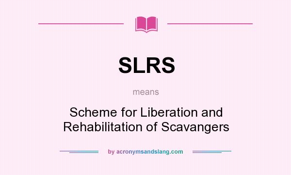 What does SLRS mean? It stands for Scheme for Liberation and Rehabilitation of Scavangers