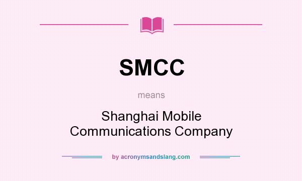 What does SMCC mean? It stands for Shanghai Mobile Communications Company