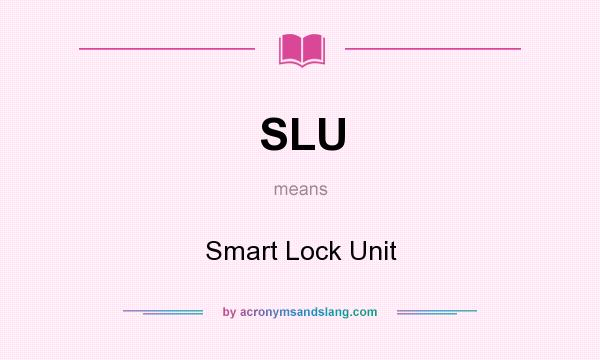 What does SLU mean? It stands for Smart Lock Unit