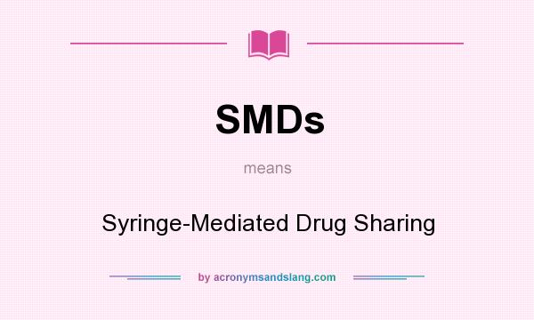 What does SMDs mean? It stands for Syringe-Mediated Drug Sharing