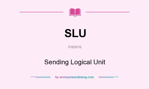 What does SLU mean? It stands for Sending Logical Unit