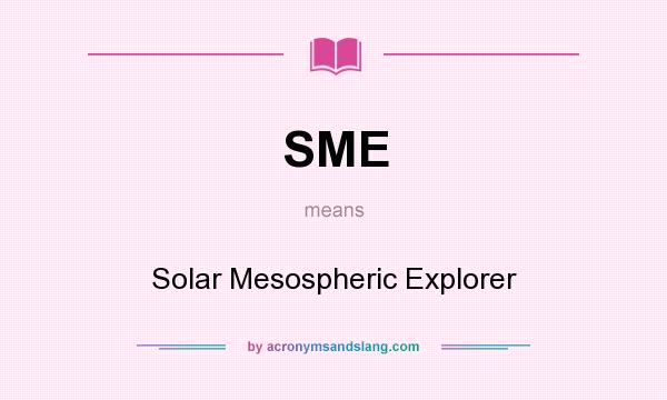 What does SME mean? It stands for Solar Mesospheric Explorer
