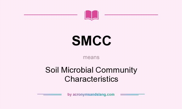 What does SMCC mean? It stands for Soil Microbial Community Characteristics