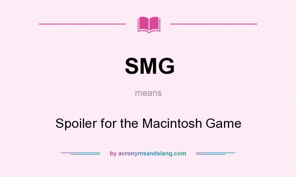 What does SMG mean? It stands for Spoiler for the Macintosh Game