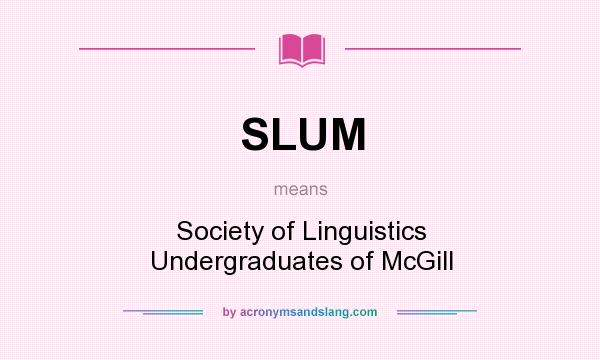 What does SLUM mean? It stands for Society of Linguistics Undergraduates of McGill