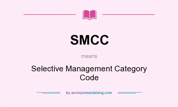 What does SMCC mean? It stands for Selective Management Category Code