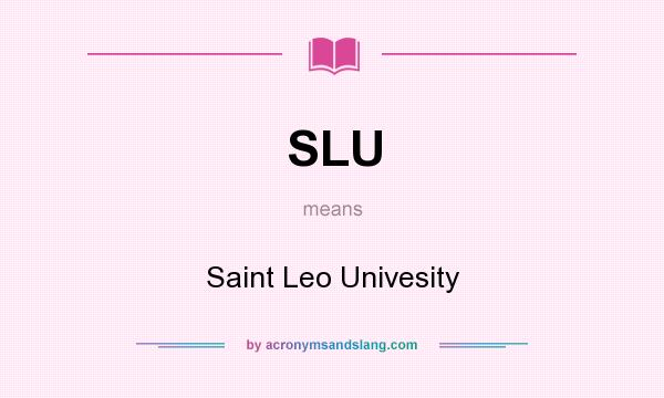 What does SLU mean? It stands for Saint Leo Univesity