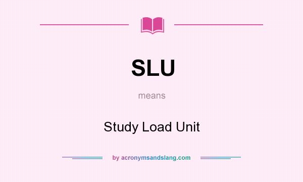 What does SLU mean? It stands for Study Load Unit