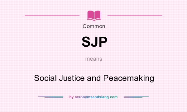 What does SJP mean? It stands for Social Justice and Peacemaking