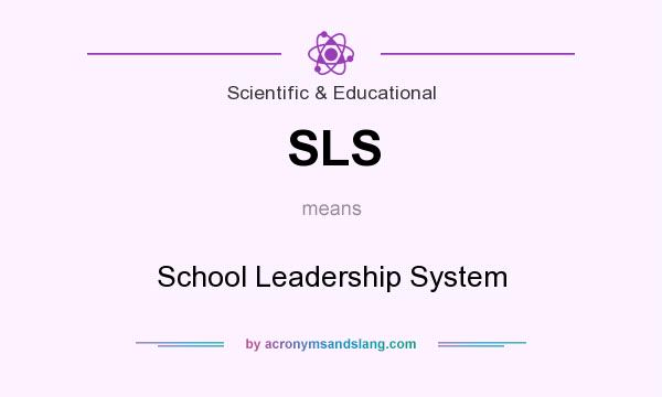 What does SLS mean? It stands for School Leadership System