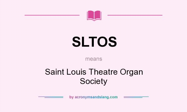 What does SLTOS mean? It stands for Saint Louis Theatre Organ Society