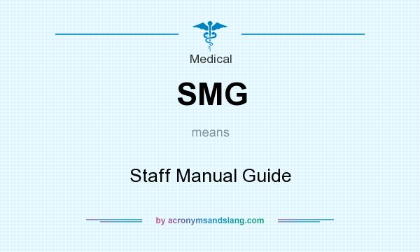 What does SMG mean? It stands for Staff Manual Guide