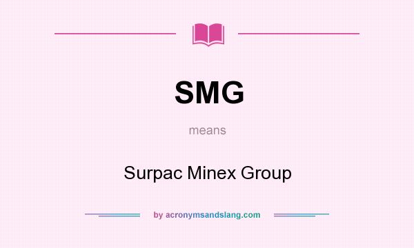 What does SMG mean? It stands for Surpac Minex Group