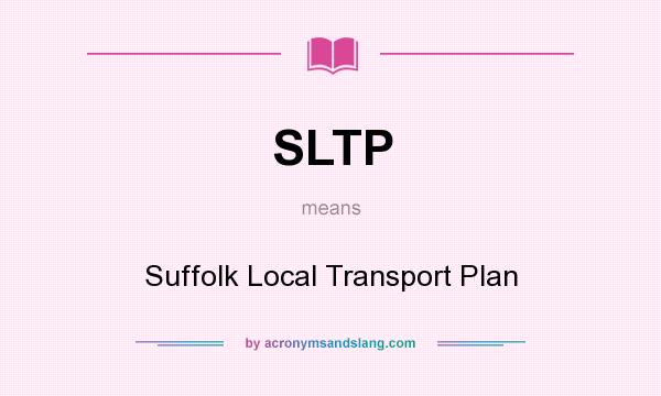 What does SLTP mean? It stands for Suffolk Local Transport Plan