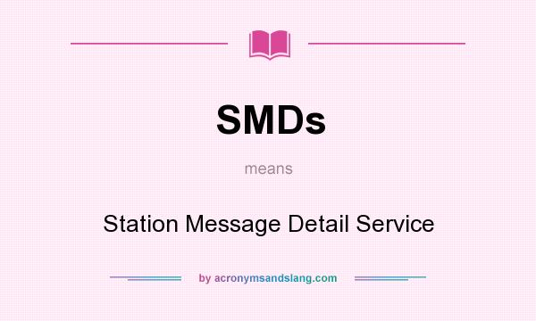 What does SMDs mean? It stands for Station Message Detail Service