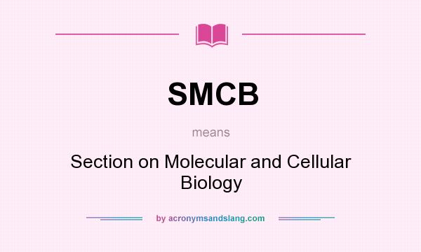 What does SMCB mean? It stands for Section on Molecular and Cellular Biology