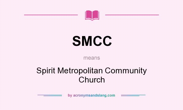 What does SMCC mean? It stands for Spirit Metropolitan Community Church