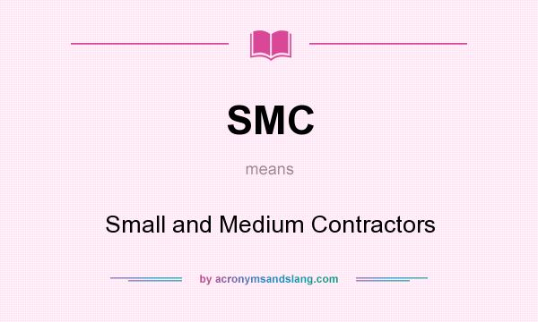 What does SMC mean? It stands for Small and Medium Contractors