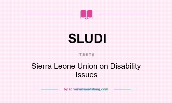 What does SLUDI mean? It stands for Sierra Leone Union on Disability Issues