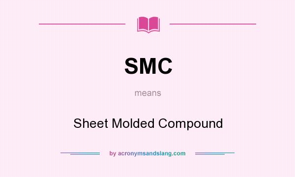 What does SMC mean? It stands for Sheet Molded Compound