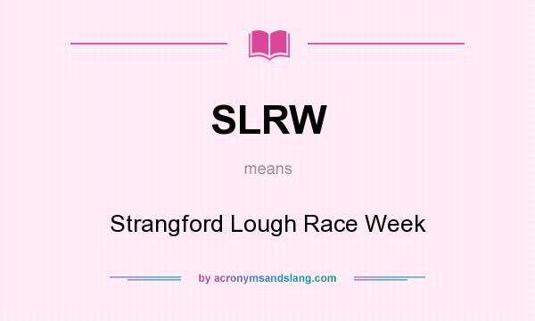 What does SLRW mean? It stands for Strangford Lough Race Week