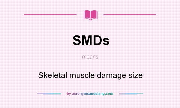 What does SMDs mean? It stands for Skeletal muscle damage size
