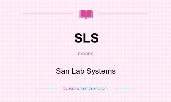 What does SLS mean? It stands for San Lab Systems