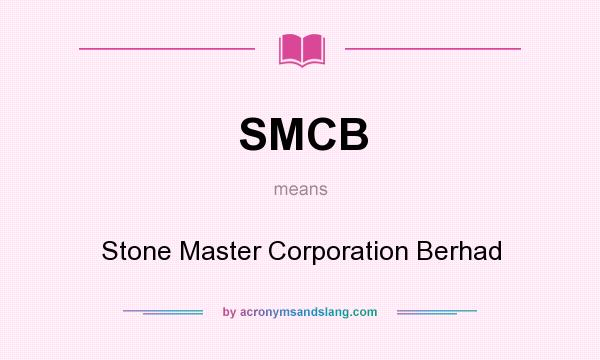 What does SMCB mean? It stands for Stone Master Corporation Berhad