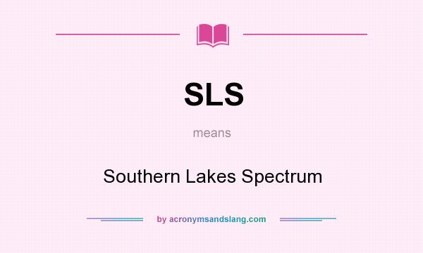 What does SLS mean? It stands for Southern Lakes Spectrum