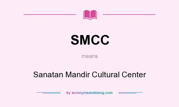 What does SMCC mean? It stands for Sanatan Mandir Cultural Center