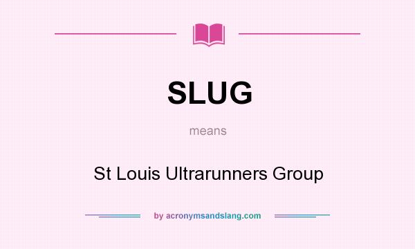 What does SLUG mean? It stands for St Louis Ultrarunners Group