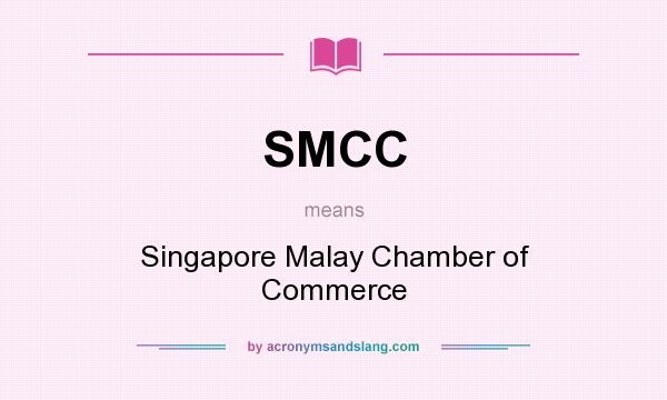 What does SMCC mean? It stands for Singapore Malay Chamber of Commerce