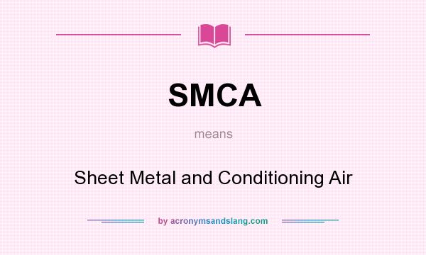 What does SMCA mean? It stands for Sheet Metal and Conditioning Air