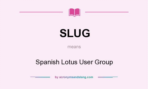What does SLUG mean? It stands for Spanish Lotus User Group