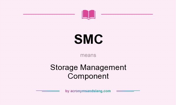 What does SMC mean? It stands for Storage Management Component