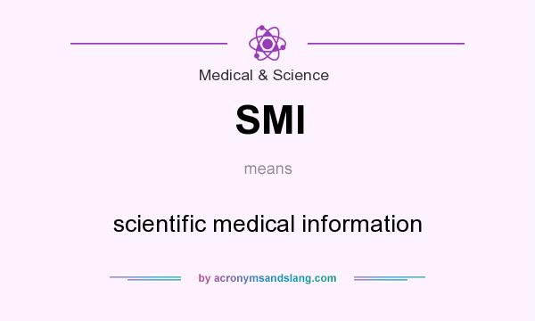 What does SMI mean? It stands for scientific medical information