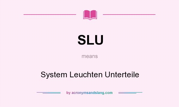 What does SLU mean? It stands for System Leuchten Unterteile