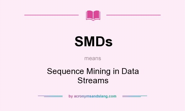 What does SMDs mean? It stands for Sequence Mining in Data Streams