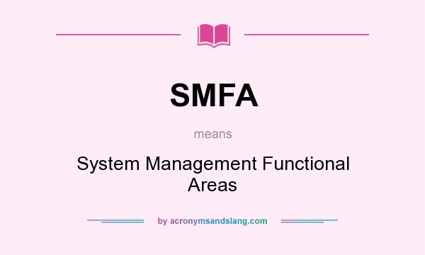 What does SMFA mean? It stands for System Management Functional Areas