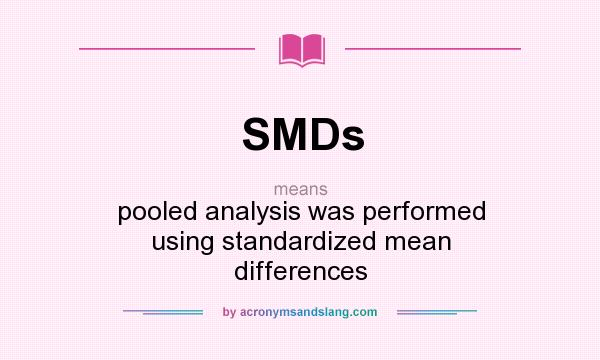 What does SMDs mean? It stands for pooled analysis was performed using standardized mean differences