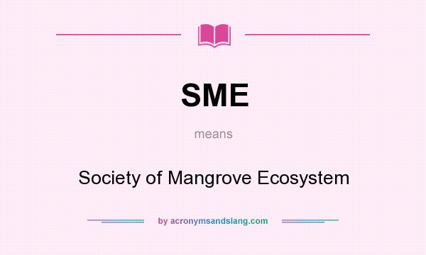 What does SME mean? It stands for Society of Mangrove Ecosystem
