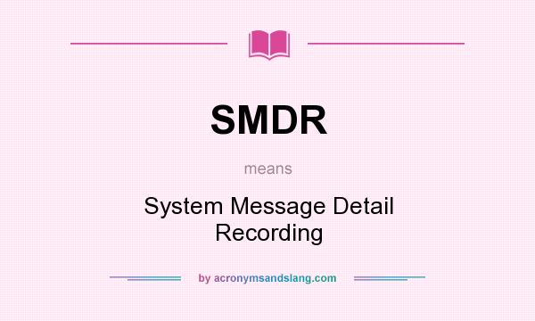 What does SMDR mean? It stands for System Message Detail Recording