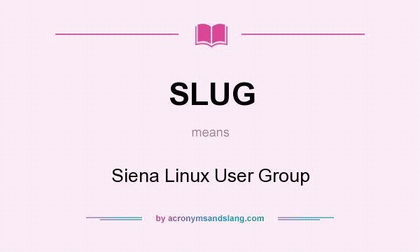 What does SLUG mean? It stands for Siena Linux User Group