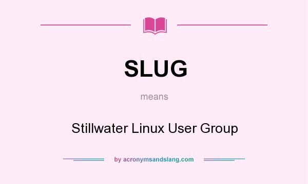 What does SLUG mean? It stands for Stillwater Linux User Group
