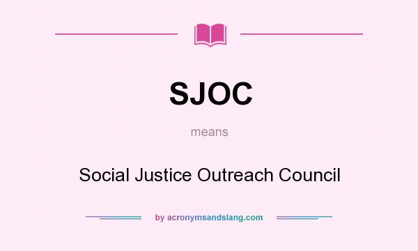 What does SJOC mean? It stands for Social Justice Outreach Council