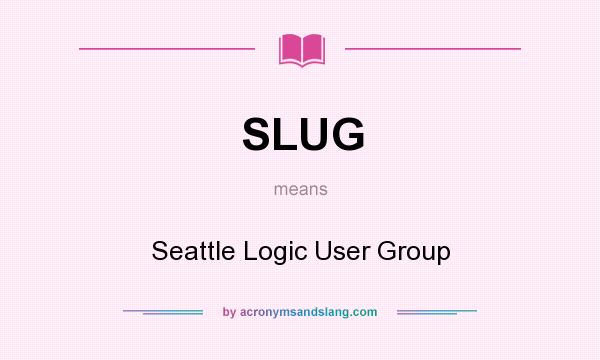 What does SLUG mean? It stands for Seattle Logic User Group