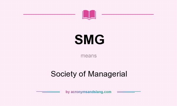 What does SMG mean? It stands for Society of Managerial