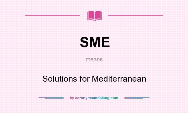 What does SME mean? It stands for Solutions for Mediterranean
